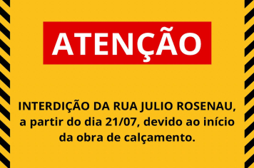 Interdição da rua Julio Rosenau, a partir do dia 21/07, devido ao início da obra de calçamento